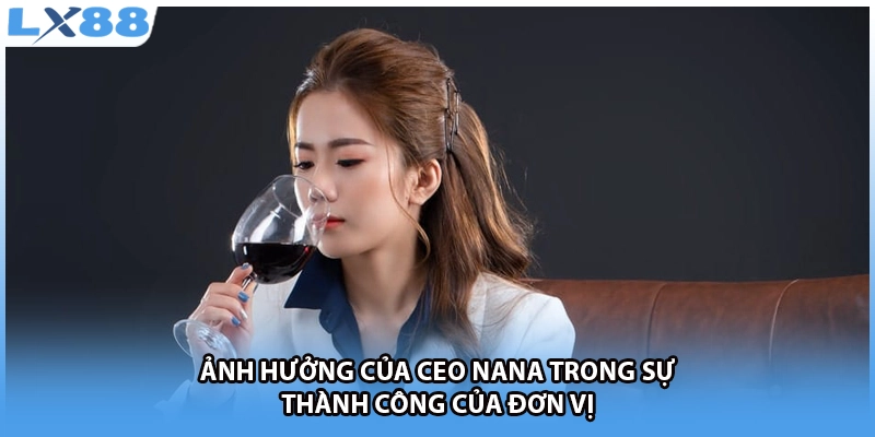 Ảnh hưởng của CEO NANA trong sự thành công của đơn vị