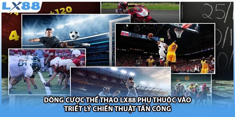 Dòng cược thể thao LX88 phụ thuộc vào triết lý chiến thuật tấn công 